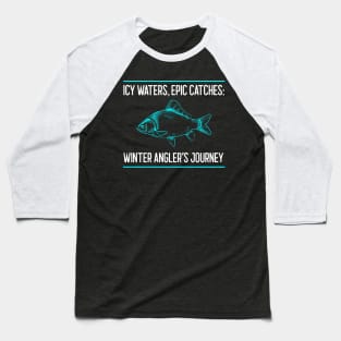 Icy Waters, Epic Catches: Winter Angler's Journey Winter Fishing Baseball T-Shirt